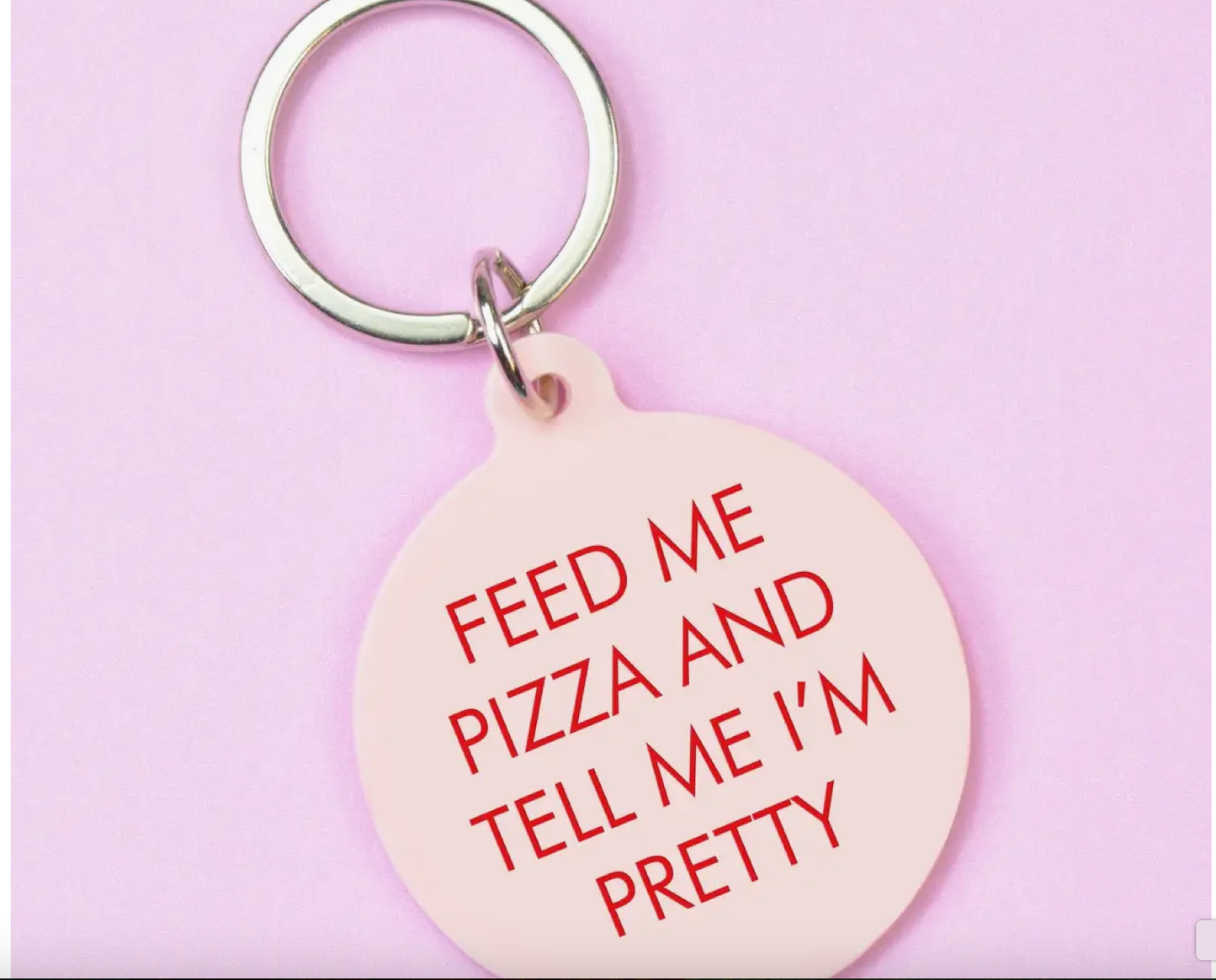Feed Me Pizza and Tell Me I'm Pretty Keytag