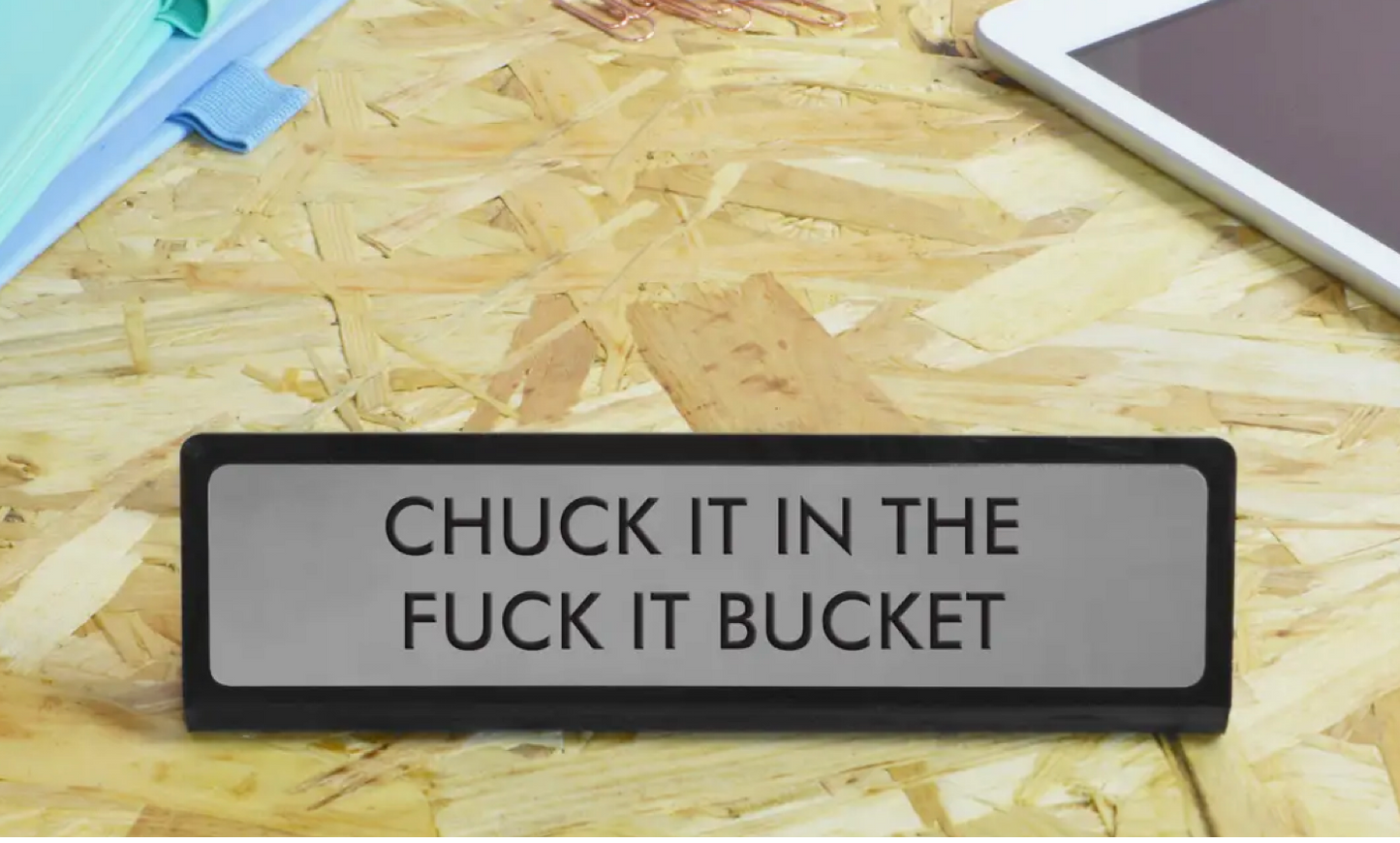 Chuck It in the Fuck It Bucket Desk Plate Sign