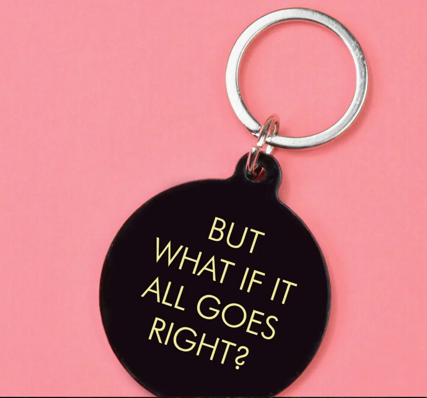 But What If It All Goes Right Keytag