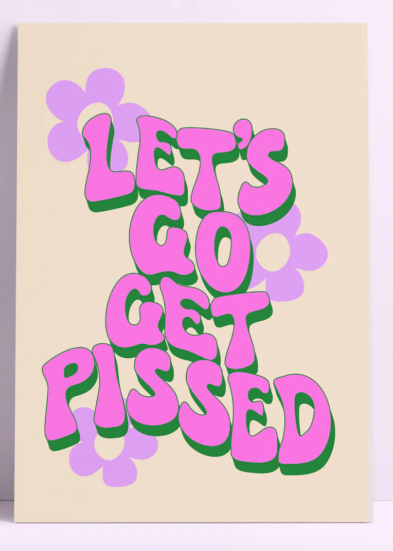 Let's Go Get Pissed Wall Print Poster