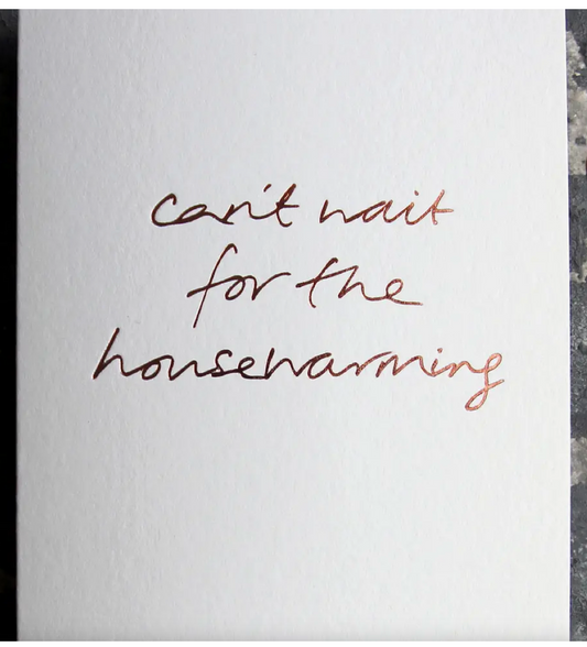 Can't Wait For the Housewarming - Hand Foiled Card