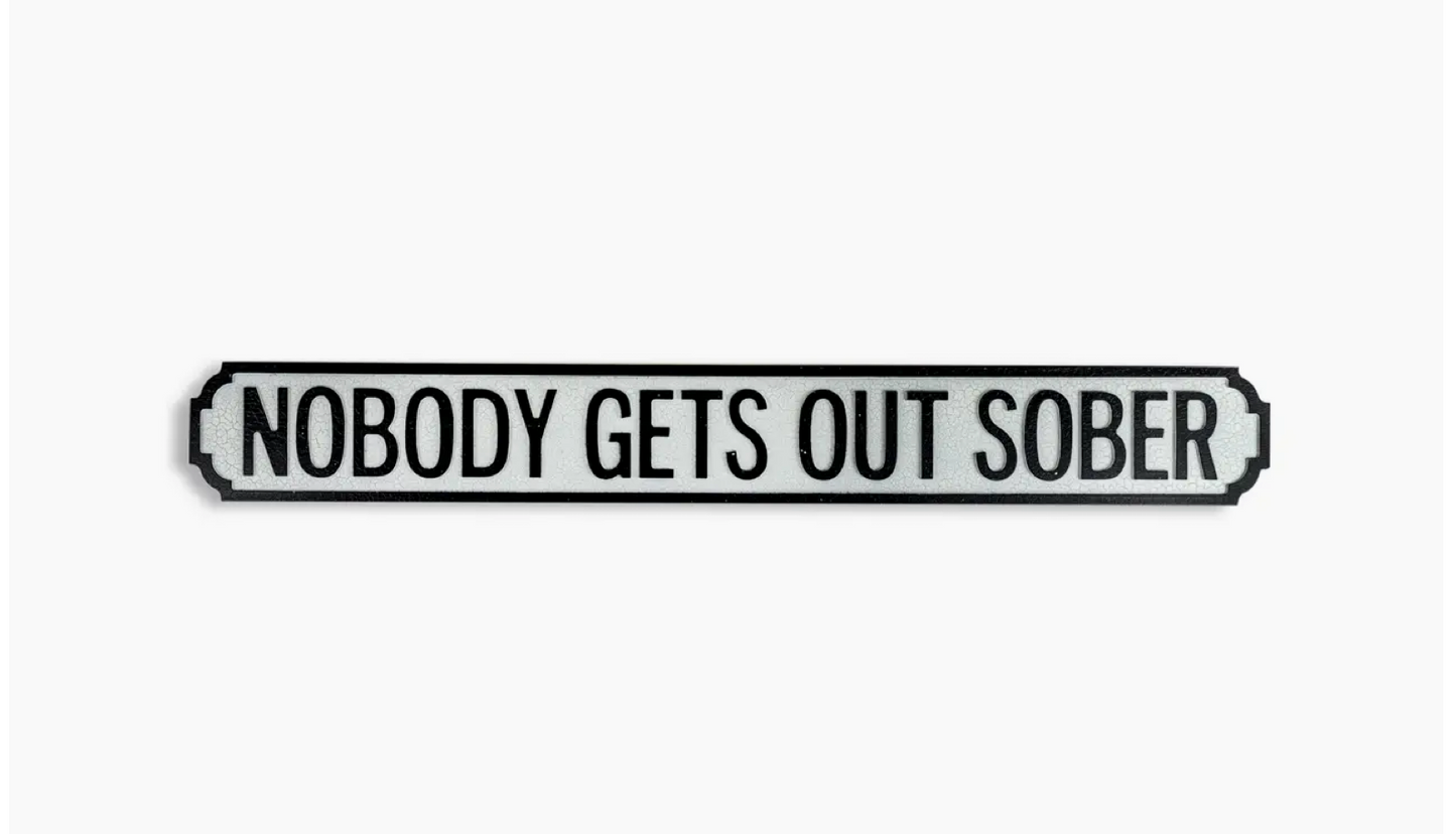 Antiqued Wooden "Nobody Gets Out Sober" Road Sign