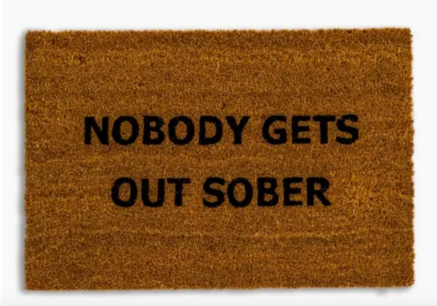 Nobody Gets Out Sober Doormat