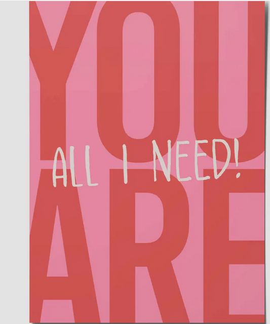 You Are All I Need - A6 Postcard
