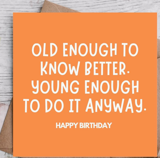 Old Enough To Know Better Funny Birthday Card
