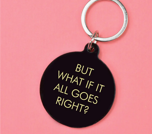 But What If It All Goes Right Keytag