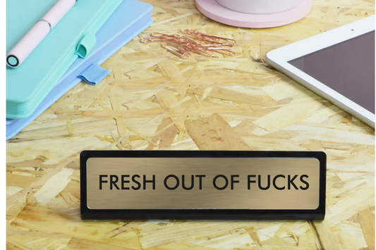 Fresh Out of Fucks Desk Plate Sign