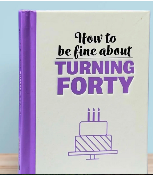 Fine About Turning 40