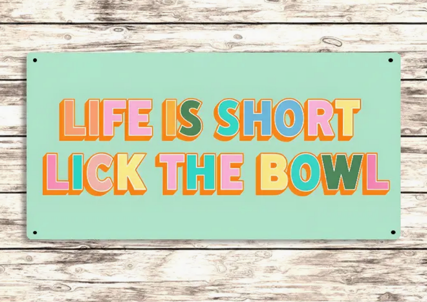 Life Is Short Lick the Bowl Sign Metal Sign