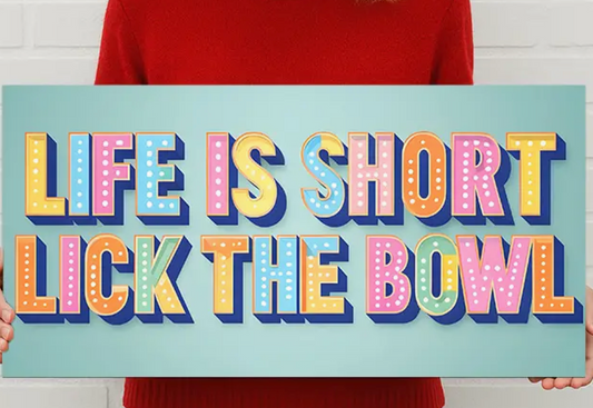 Life Is Short Lick the Bowl Sign Metal Sign