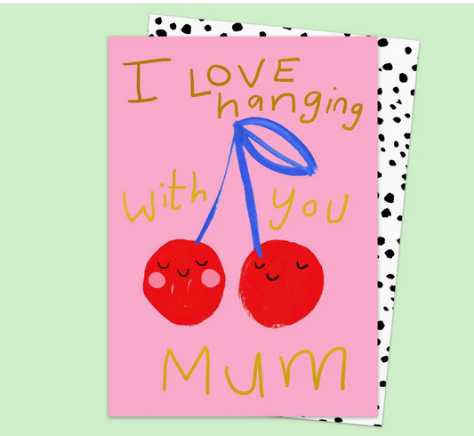 I Love Hanging with You Mum Cherries Card