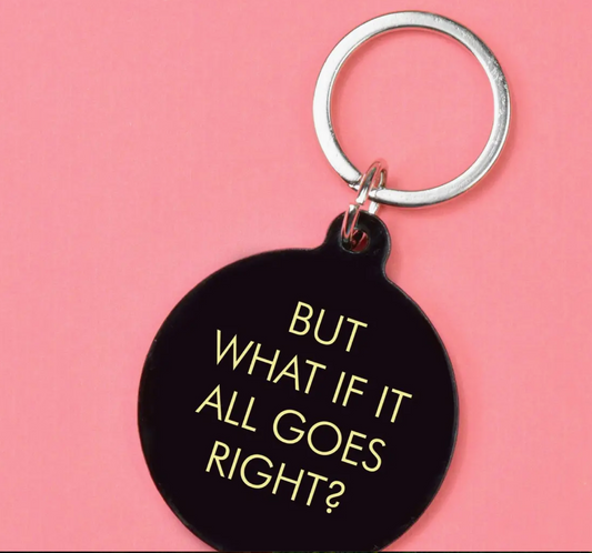 But What If It All Goes Right Keytag